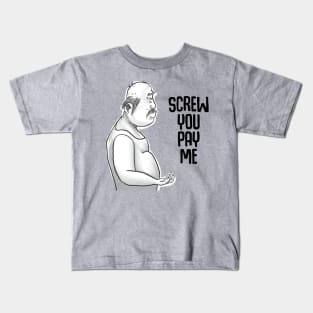 Screw you pay me Kids T-Shirt